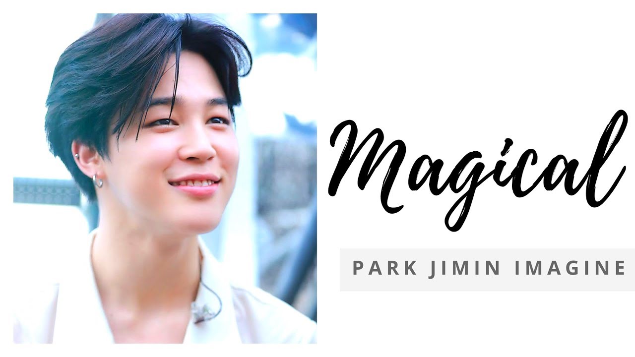 Magical | PART ONE Park Jimin Imagine