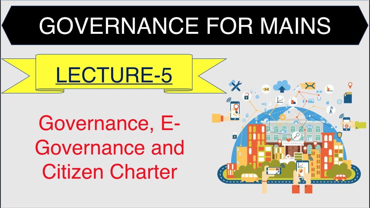 Governance for UPSC Mains || IAS - Governance, E Governance and Citizen Charter