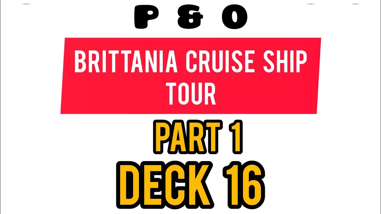Brittania cruise ship tour - Part 1 - Deck 16