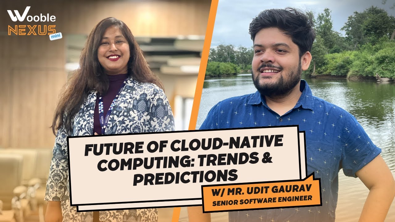 Future of Cloud-native Computing: Udit Gaurav's Insights | Wooble Nexus Mini - Episode 4
