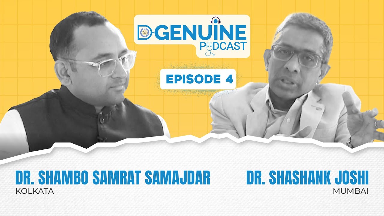 D-GENuine Podcast | Episode 4 | Dr. Shashank Joshi | Dr. Shambo Samrat Samajdar
