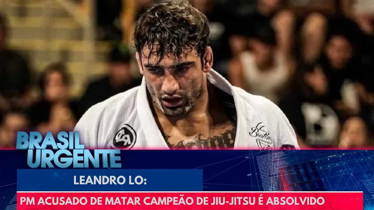 Leandro Lo: PM acusado de matar campeão mundial de jiu-jitsu é absolvido | Brasil Urgente