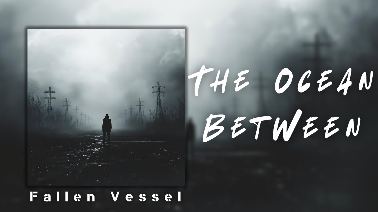 Fallen Vessel - The Ocean Between (Official Music Lyrics)