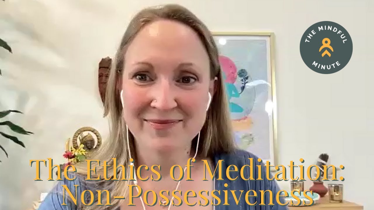 The Ethics of Meditation: Non-Possessiveness