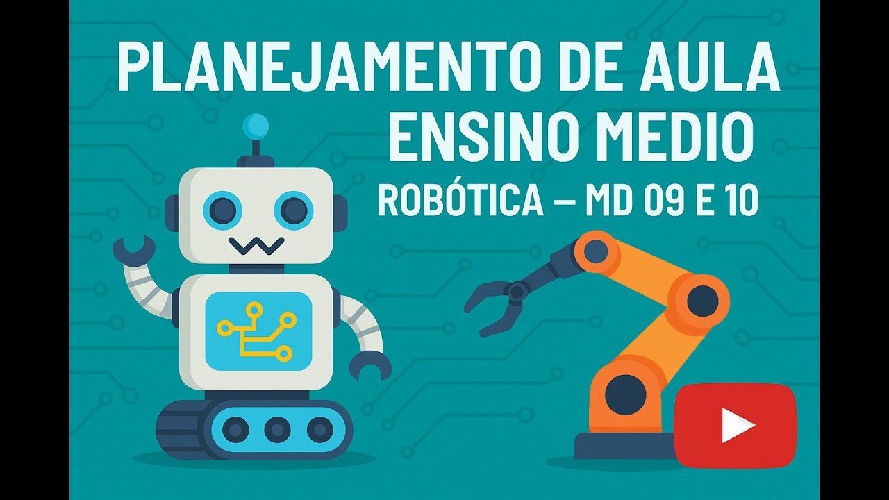 SEMANA 01 A 5/09: PLANEJAMENTO DE AULA – ENSINO MÉDIO - ROBÓTICA – MD 09 E 10
