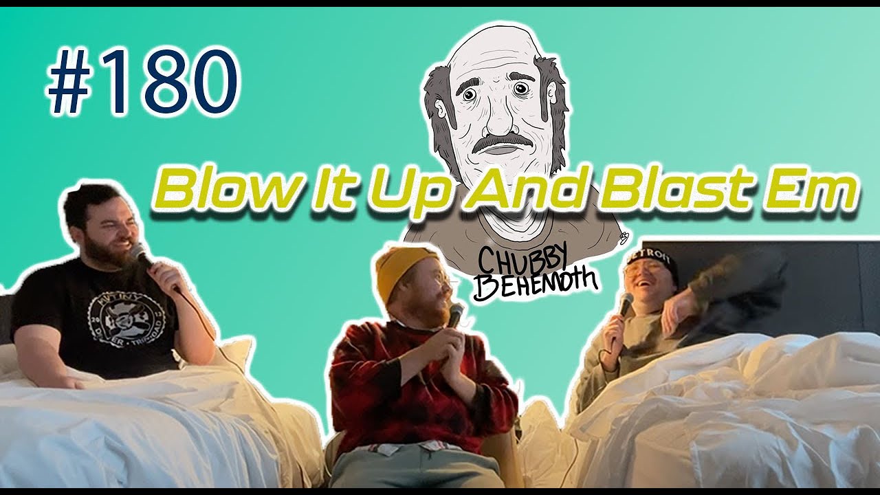 Blow It Up And Blast Em - Chubby Behemoth #180 w/ Sam Tallent and Nathan Lund