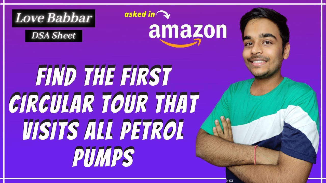 Find the first circular tour that visits all Petrol Pumps | DSA Sheet | Amazon🔥