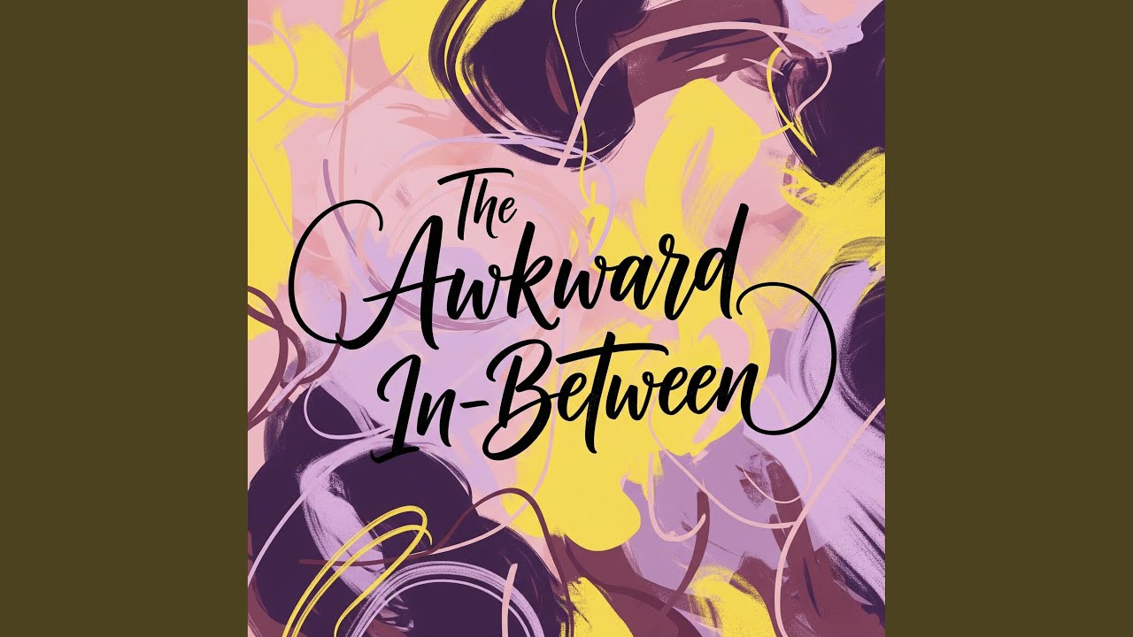 The Awkward In-Between