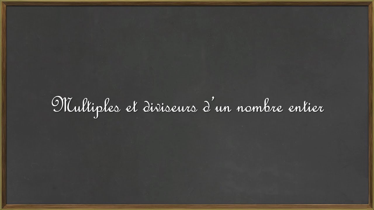 Multiples et diviseurs d'un nombre entier