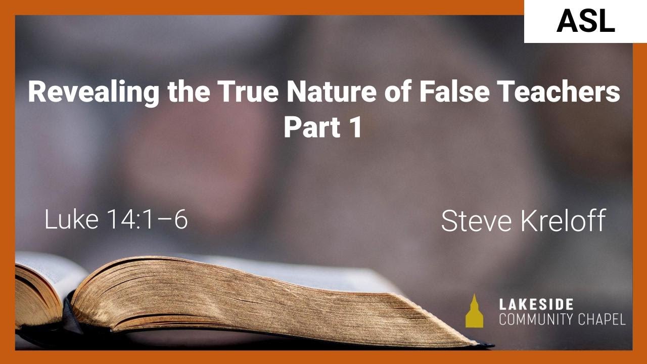 Revealing the True Nature of False Teachers, Part 1 [ASL] - Steve Kreloff