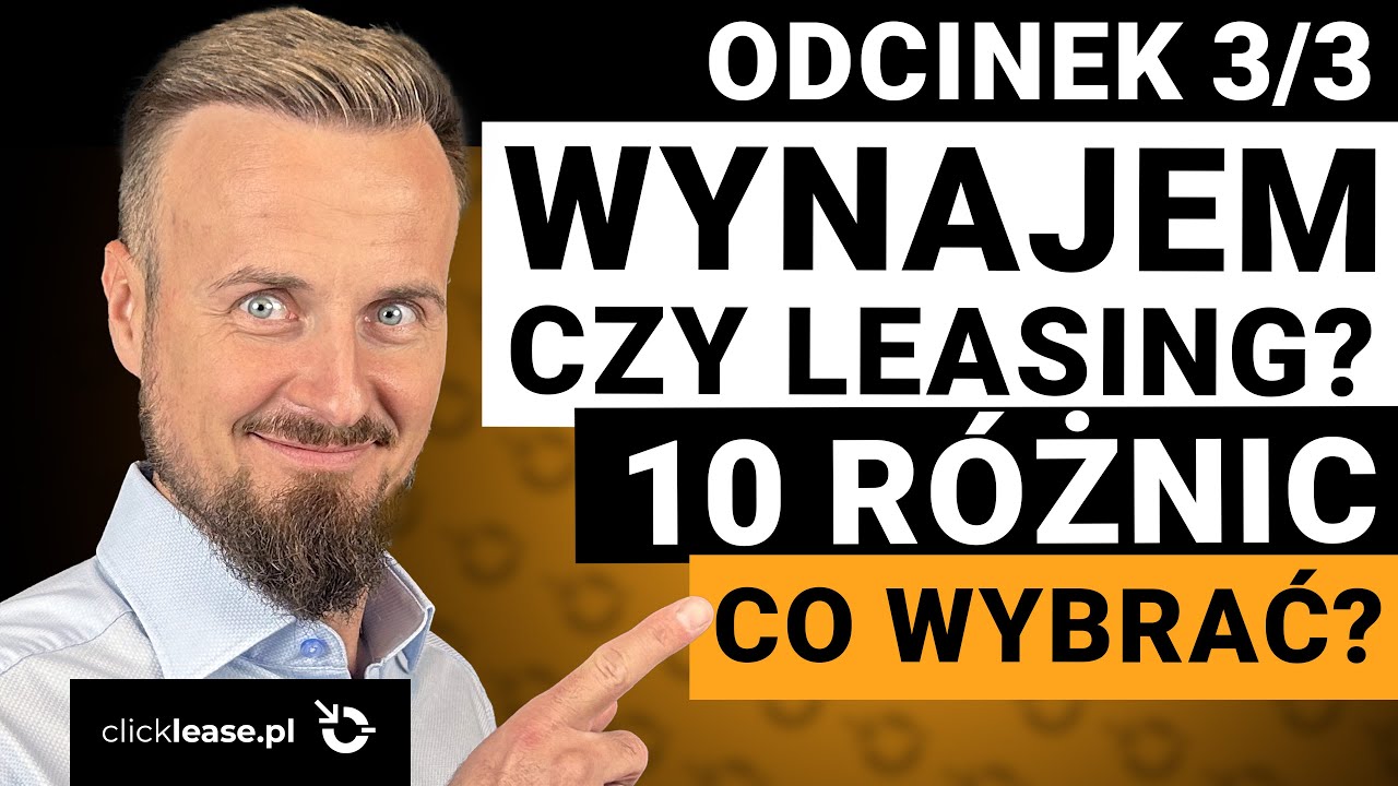 WYNAJEM czy LEASING? 10 r&oacute;żnic, kt&oacute;re musisz znać! Co wybrać?