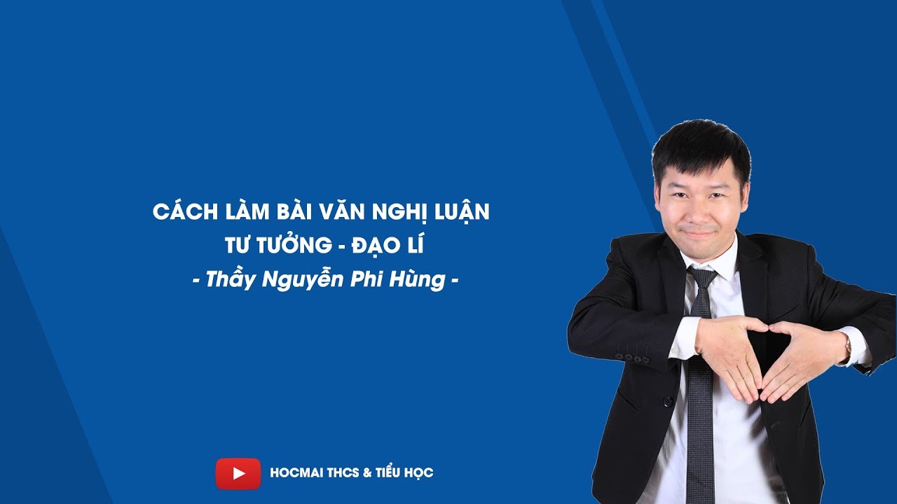 Cách làm bài văn nghị luận về tư tưởng đạo lí - Ngữ văn 9 - Thầy Nguyễn Phi Hùng - HOCMAI