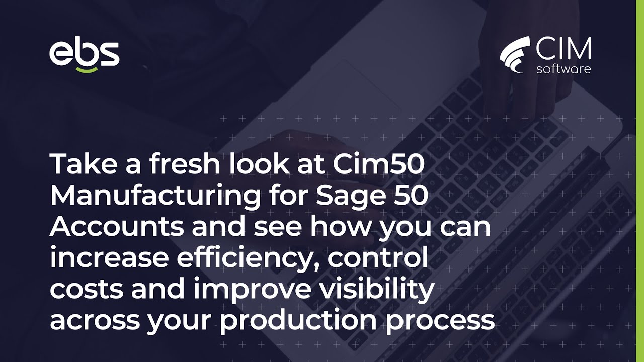 How to increase efficiencies with Cim50? Take a fresh look at Cim50 Manufacturing for Sage 50