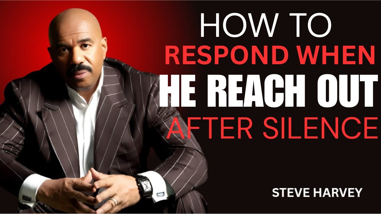 How To Respond When He Reaches Out After Silence | Steve Harvey Motivation