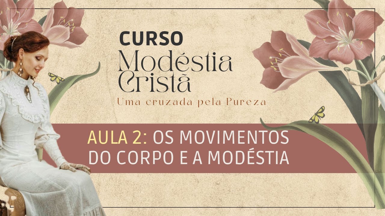 AULA 2:  MODÉSTIA NO COMPORTAMENTO | Curso Modéstia Cristã