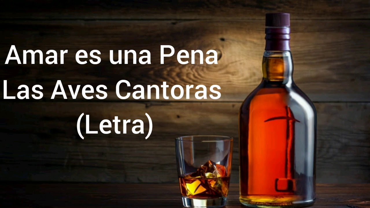 Amar es una Pena Las Aves Cantoras (Letra)