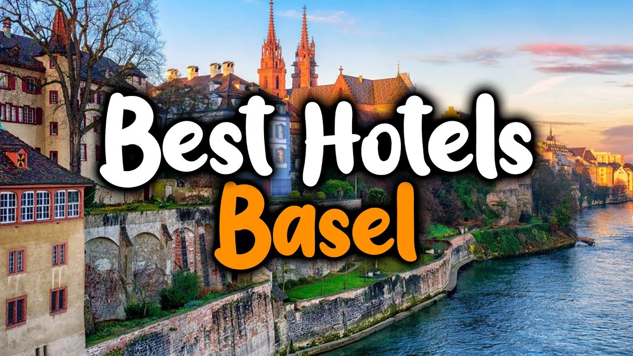 Best Hotels In Basel - For Families, Couples, Work Trips, Luxury & Budget