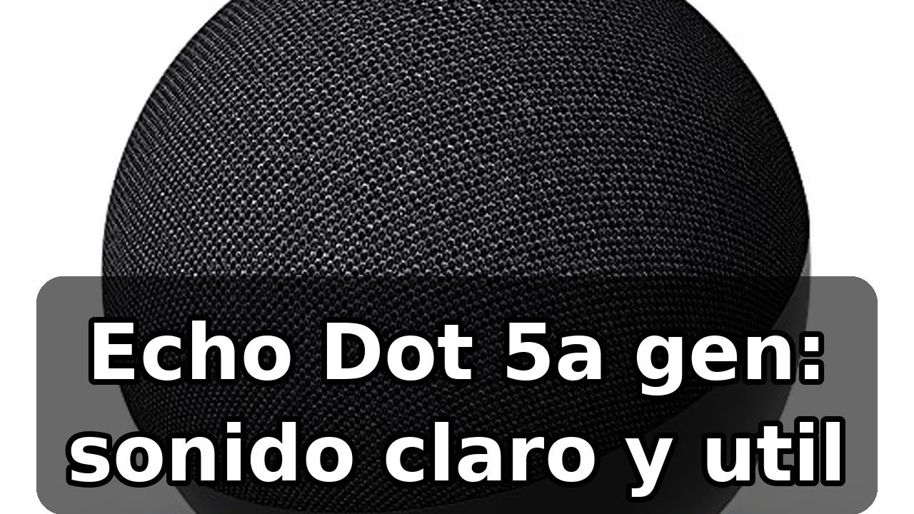 Review completa del Echo Dot 5ª generación de Amazon: sonido mejorado y Alexa