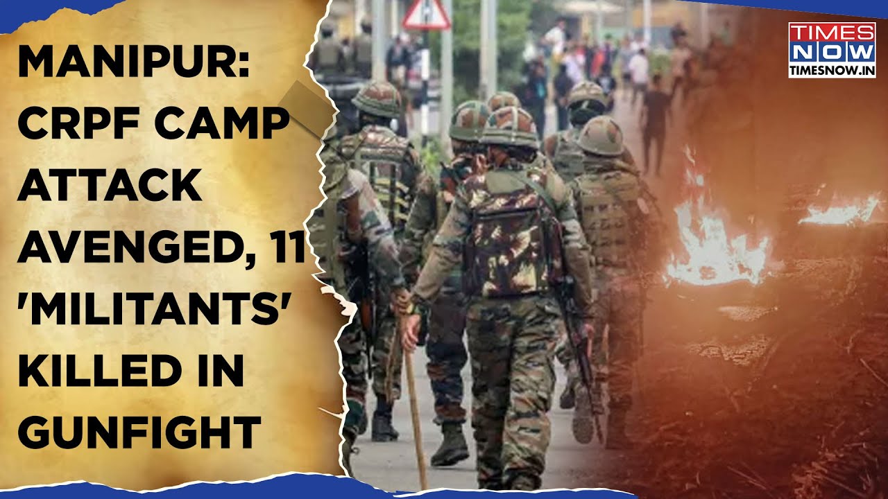 Manipur: 11 'Militants' Killed In Jiribam Gunfight After CRPF Camp Attack | Watch | Tensions Return?