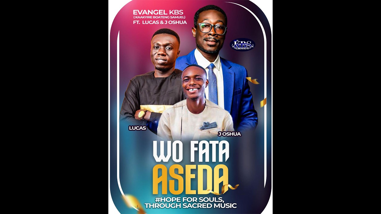 WO FATA ASEDA_by Evangel KBS Feat. Joshua & Lucas