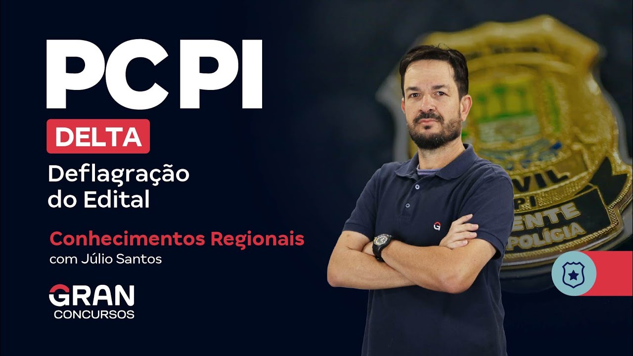 Concurso Delta PC PI | Deflagra&ccedil;&atilde;o do Edital | Conhecimentos Regionais