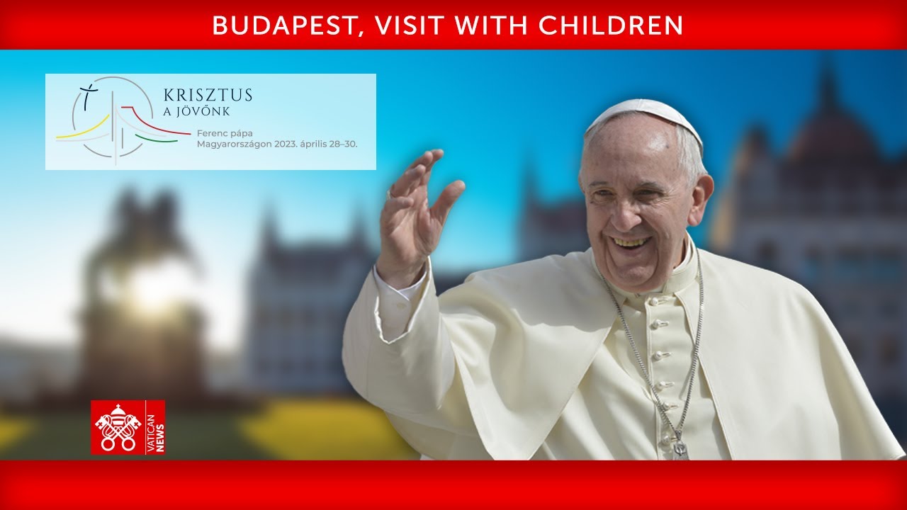 29 April 2023, Budapest, Visit with children, Pope Francis
