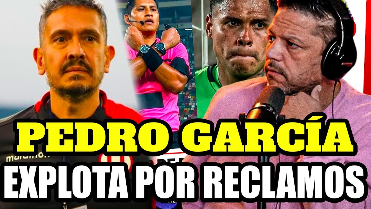 PEDRO GARCÍA EXPLOTA CONTRA UNIVERSITARIO Y ALIANZA LIMA POR RECLAMOS