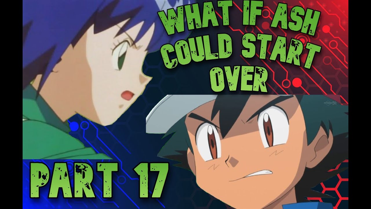 What if Ash could start over part 17
