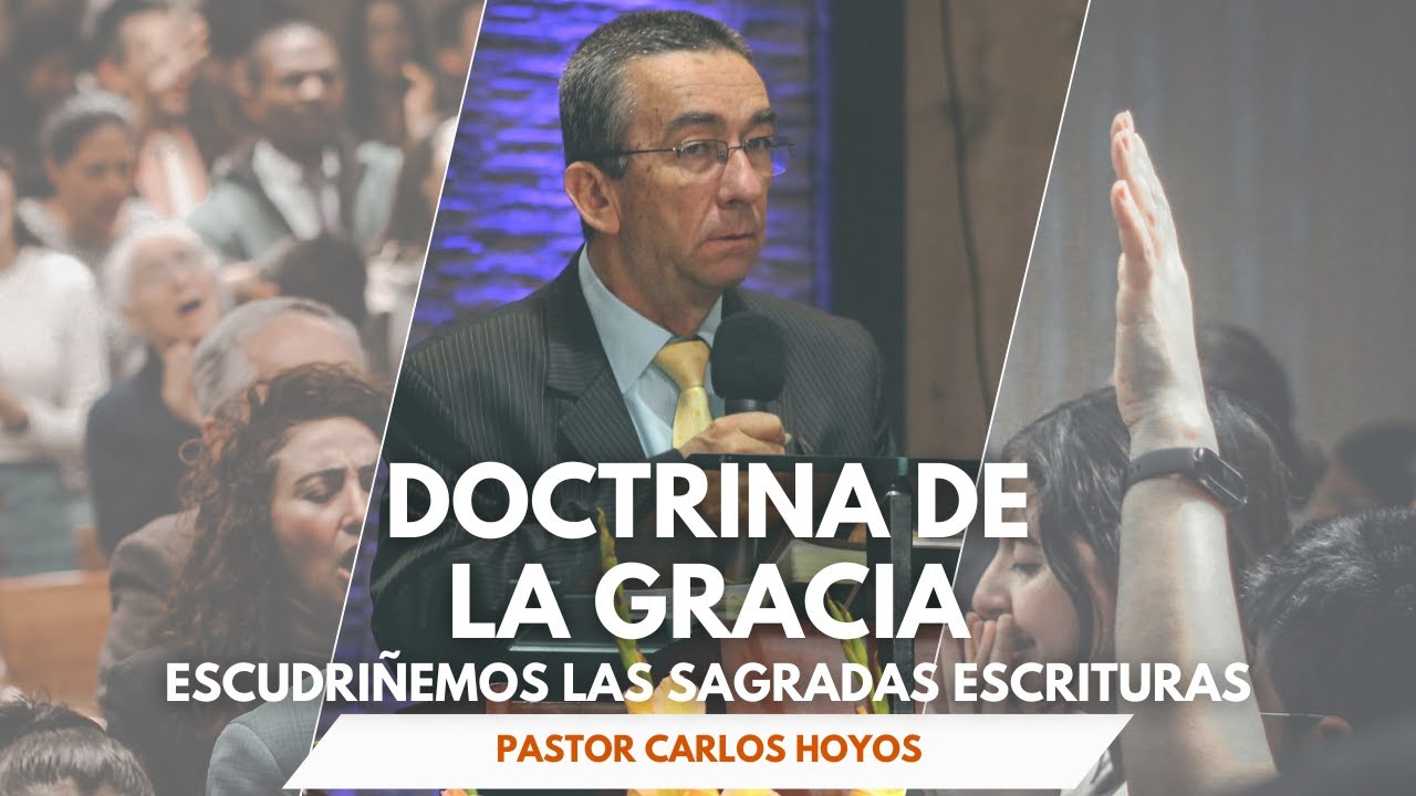 Doctrina de la gracia - Pastor Carlos Hoyos.