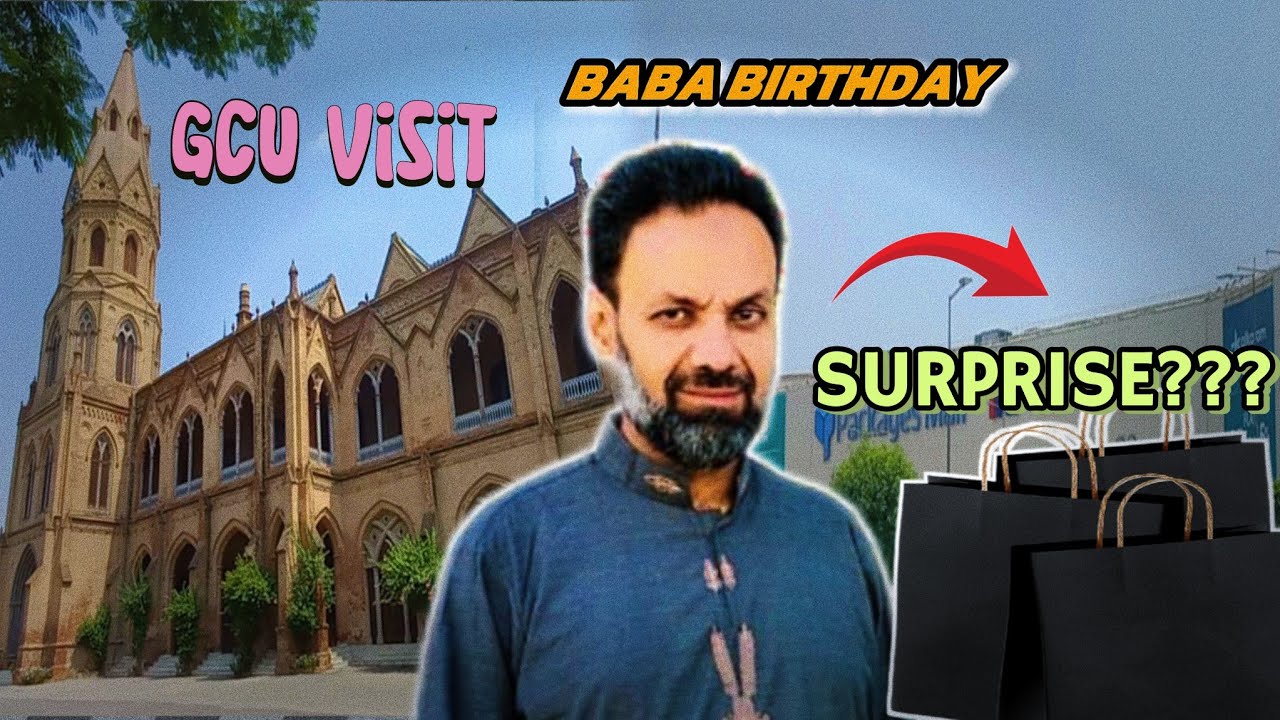 GCU LAHORE COMPLETE VISIT | MY BABA BIRTHDAY| SURPRISE GIFT FOR BABA | Sheikh's Fam