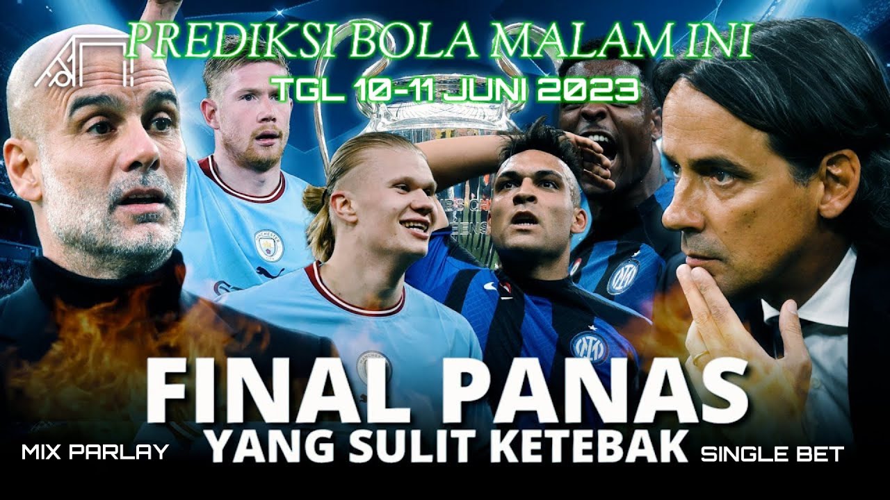 PREDIKSI BOLA MALAM INI TGL 10-11 JUNI 2023 | MIX PARLAY/SINGLE BET | MANCHESTER CITY VS INTER MILAN