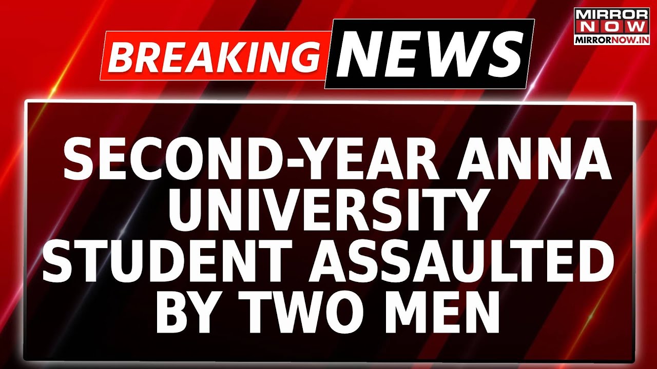 Breaking News: 2nd Year Student Sexually Assaulted Inside Chennai's Anna University Campus | Watch
