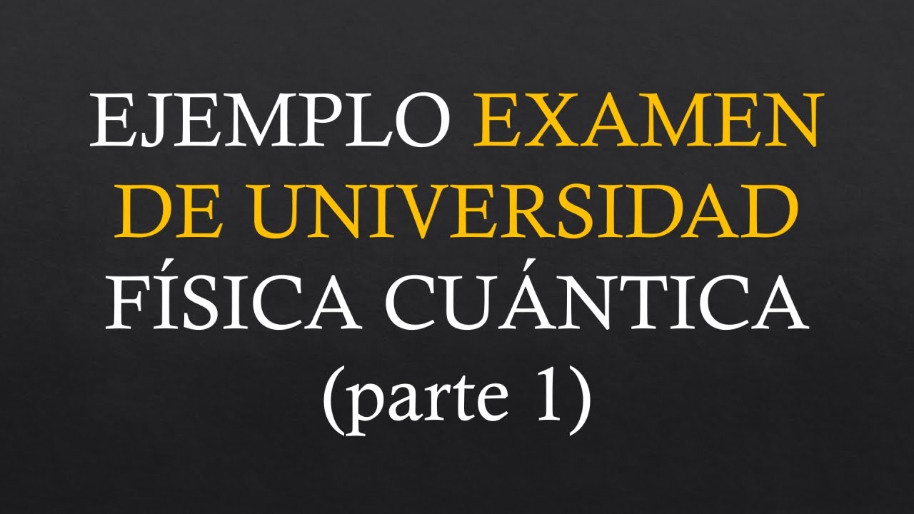 EXAMEN DE UNIVERSIDAD DE FÍSICA CUÁNTICA (parte 1) | Nivel intermedio