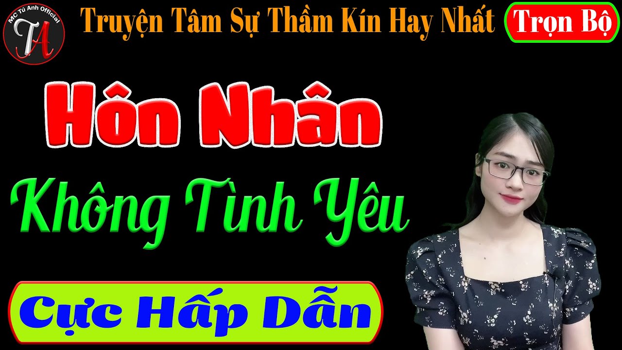 [ Trọn Bộ ] Hôn Nhân Không Tình Yêu - Truyện Tâm Sự Thầm Kín Hay - Mc Tú Anh