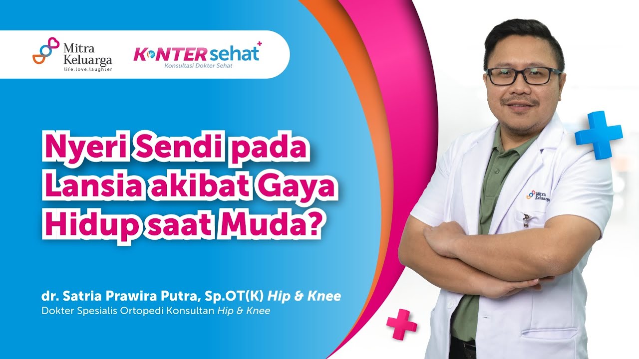 Gejala & Pengobatan Nyeri Sendi pada Lansia - dr. Satria Prawira Putra, Sp.OT(K) Hip & Knee