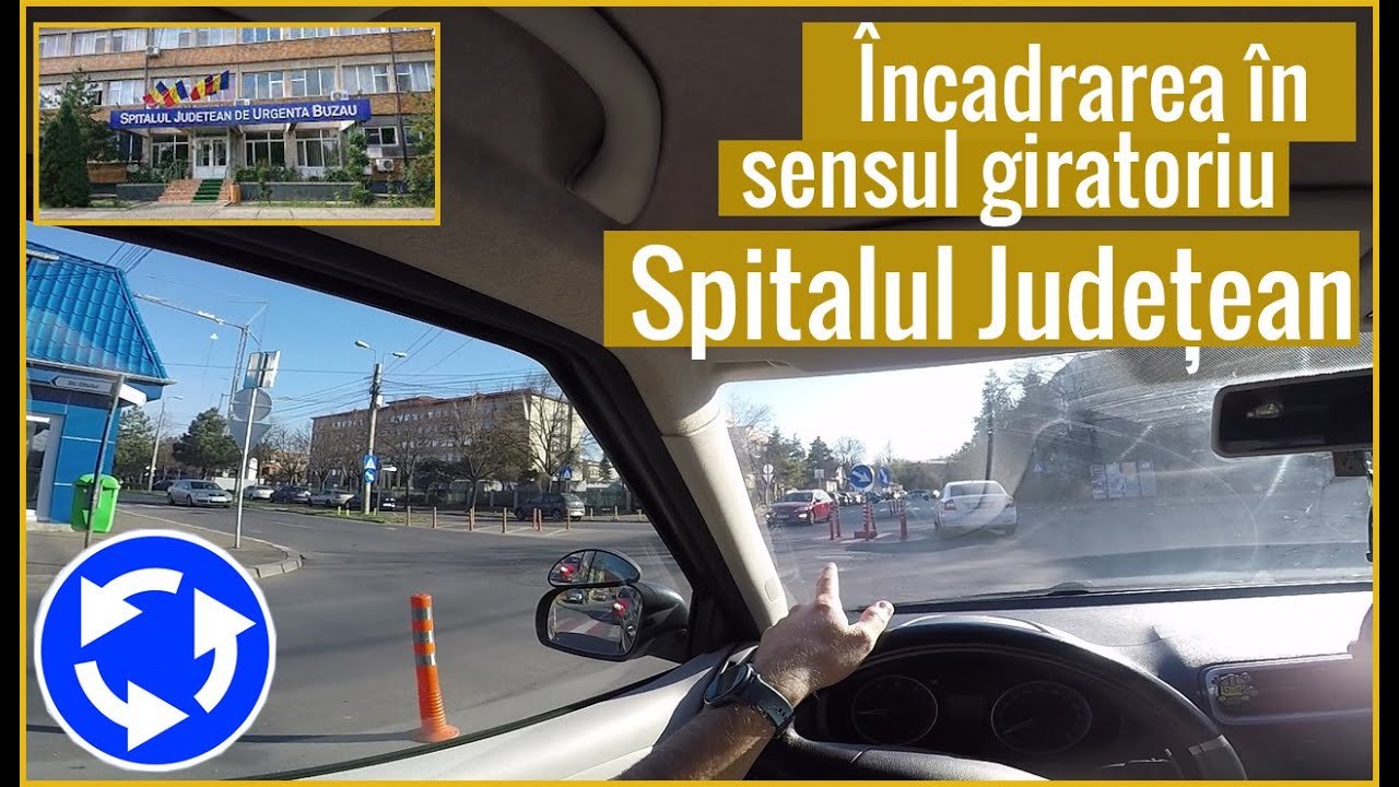 Încadrearea în sensul giratoriu Spitalul Județean Buzău. Scoala de soferi. Instructor auto Buzău.
