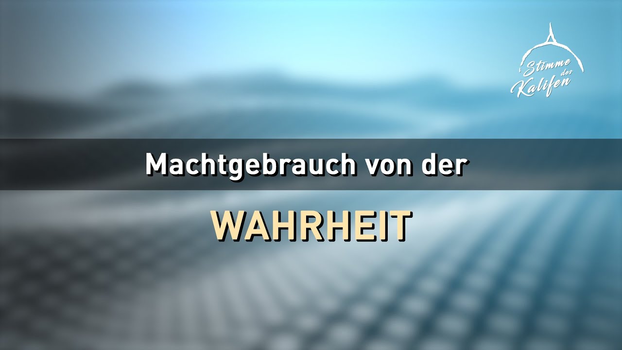 Machtgebrauch von der Wahrheit | Die Stimme des Kalifen