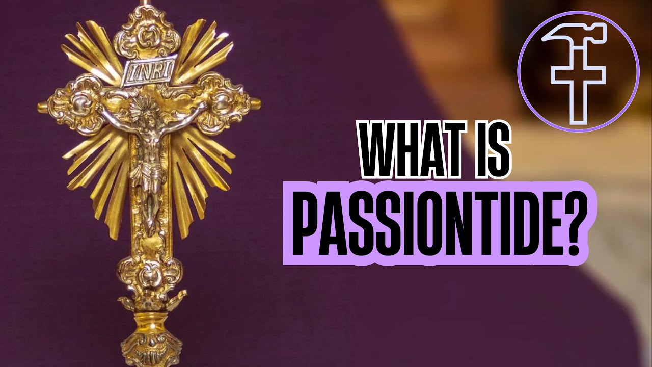 Have You Ever Heard of Passiontide? - Reed & Hammer Catholic Video Series