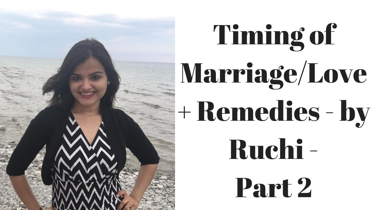 Timing of Marriage/Love + Remedies - by Ruchi - Part 2