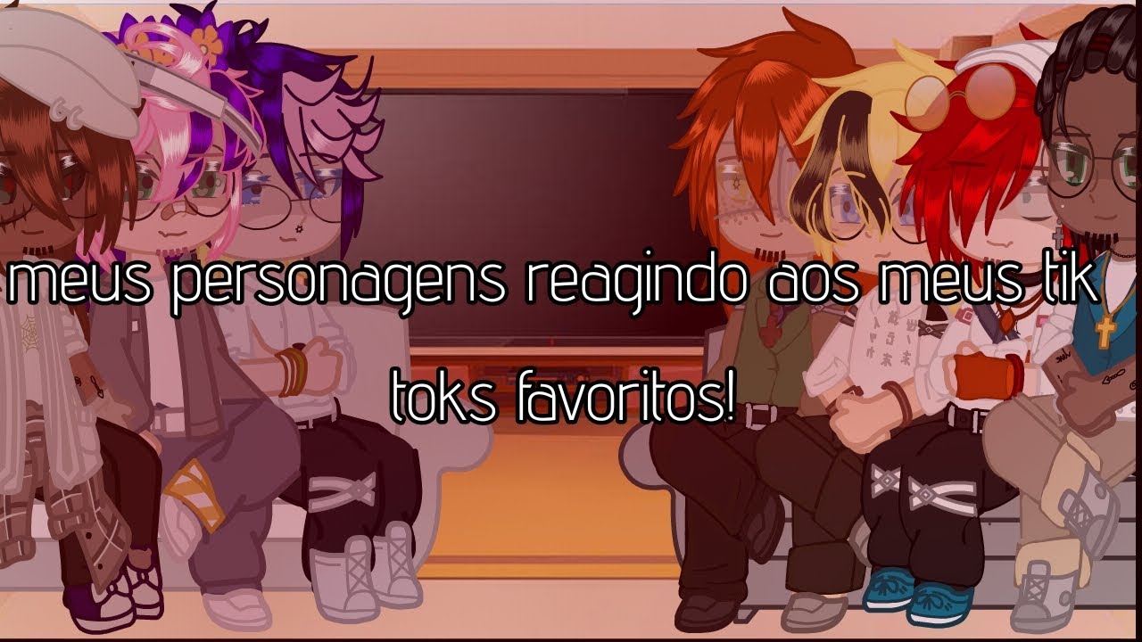 MEUS PERSONAGENS REAGINDO AOS MEUS TIK TOKS FAVORITOS [PARTE 11948493](♡)