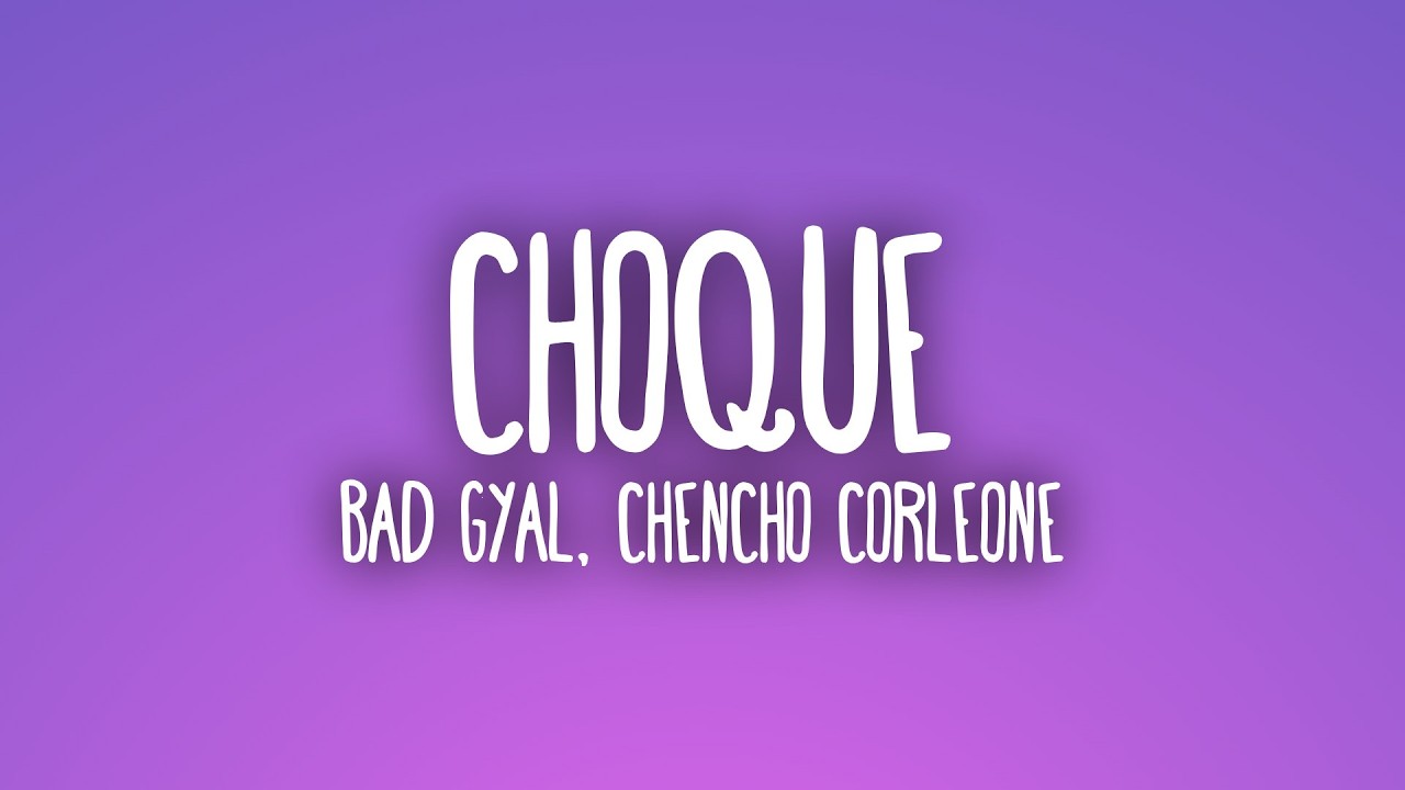 Bad Gyal, Chencho Corleone - Choque (Letra/Lyrics)