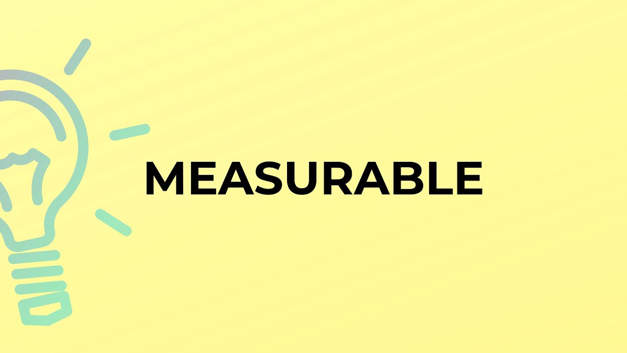 What is the meaning of the word MEASURABLE?