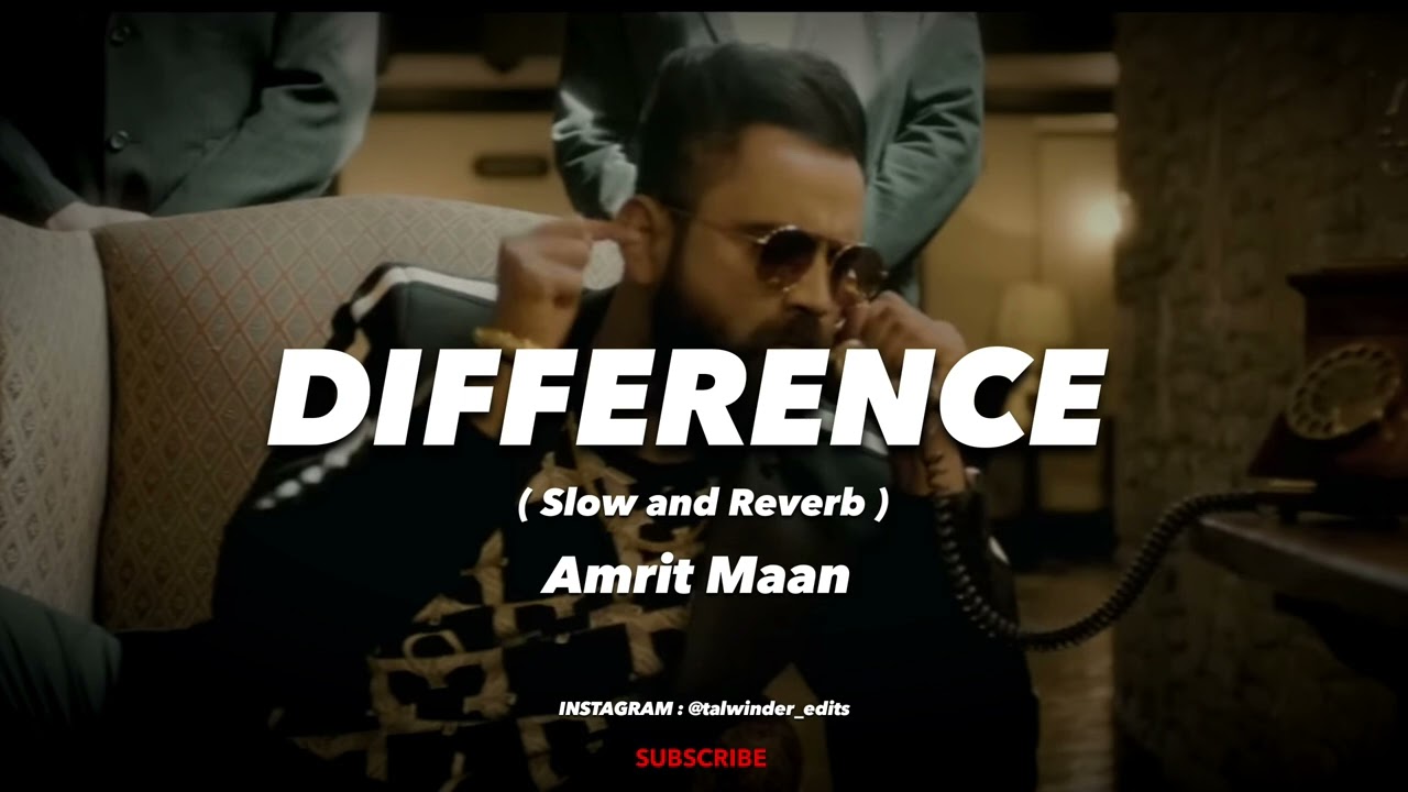 Difference Slow and Reverb || Difference Amrit Maan || Difference Amrit Maan Slow + Reverb