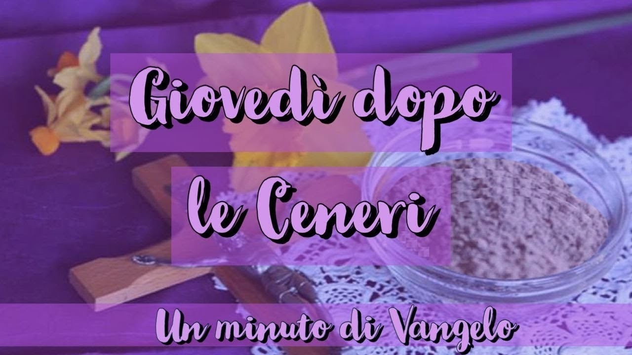 Un minuto di Vangelo: Giovedì dopo le Ceneri