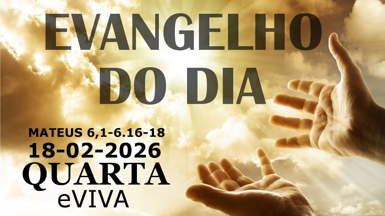 EVANGELHO DO DIA 18/02/2026  Mateus 6,1-6.16-18 HOMILIA DI&Aacute;RIA E REFLEX&Atilde;O - LITURGIA DE HOJE eVIVA