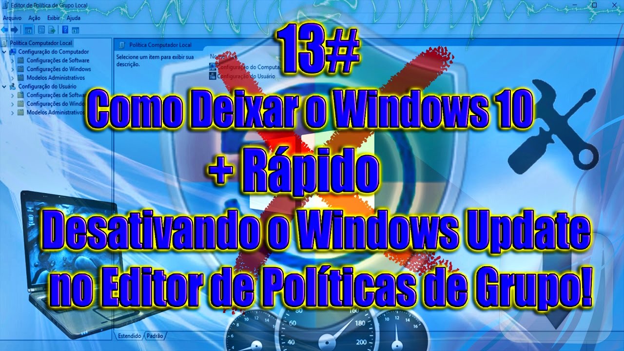 13# - Como Deixar o Windows 10 + Rápido-Desativando o Windows Update no Editor de Políticas de G.!