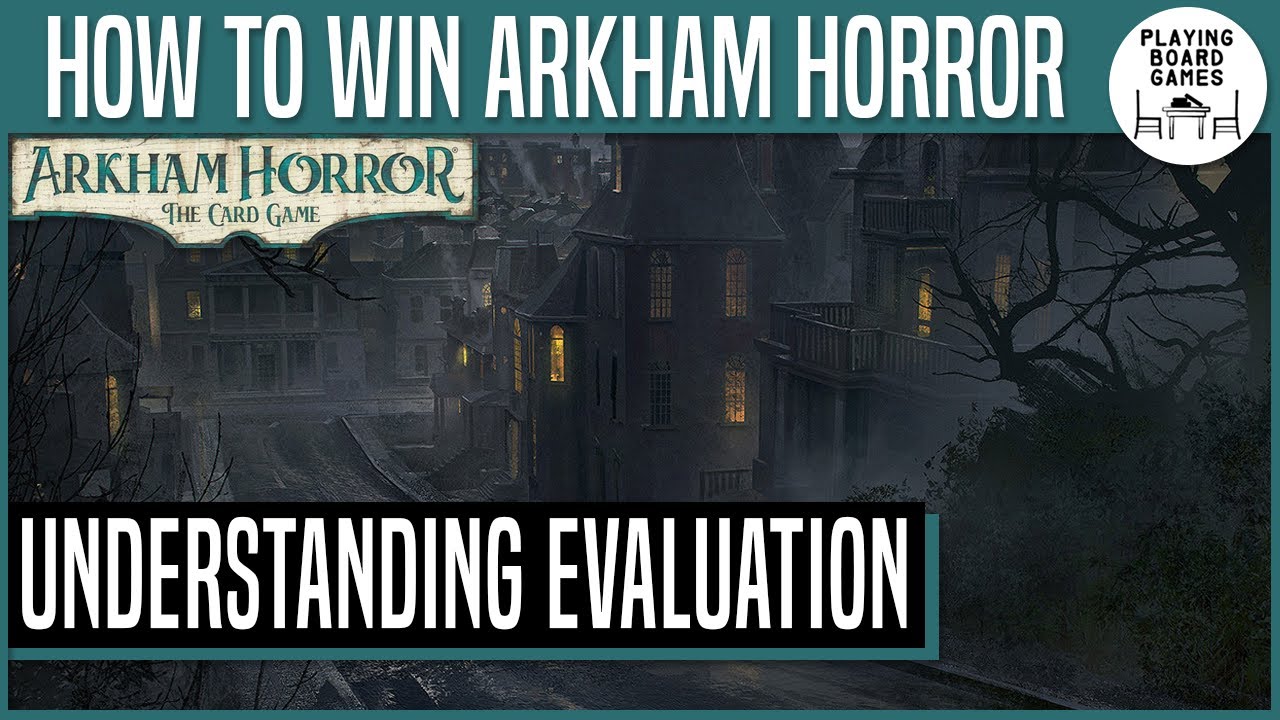 HOW TO WIN ARKHAM HORROR: THE CARD GAME | Understanding Evaluation