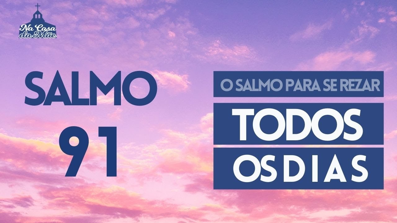 O Salmo para se rezar todos os dias &ndash; Salmo 91