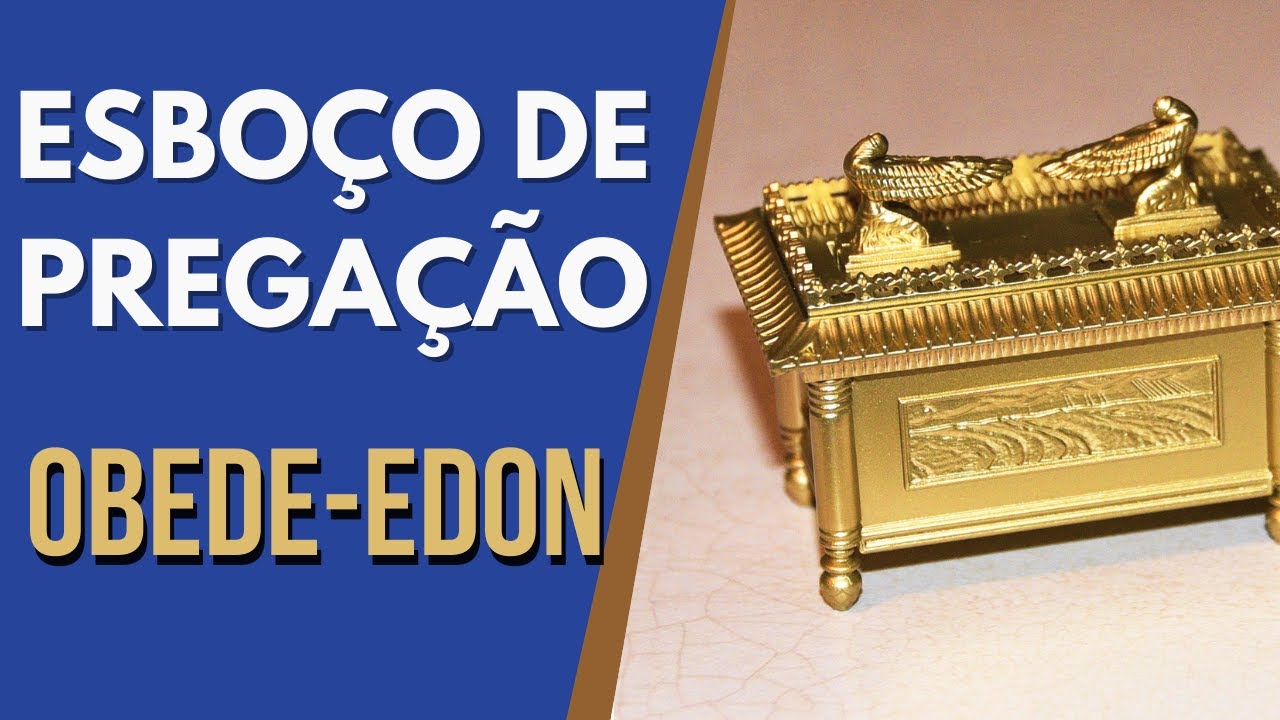 ESBOÇO DE PREGAÇÃO: A Arca na casa de Obede-Edom | ASSIM DIZ A PALAVRA