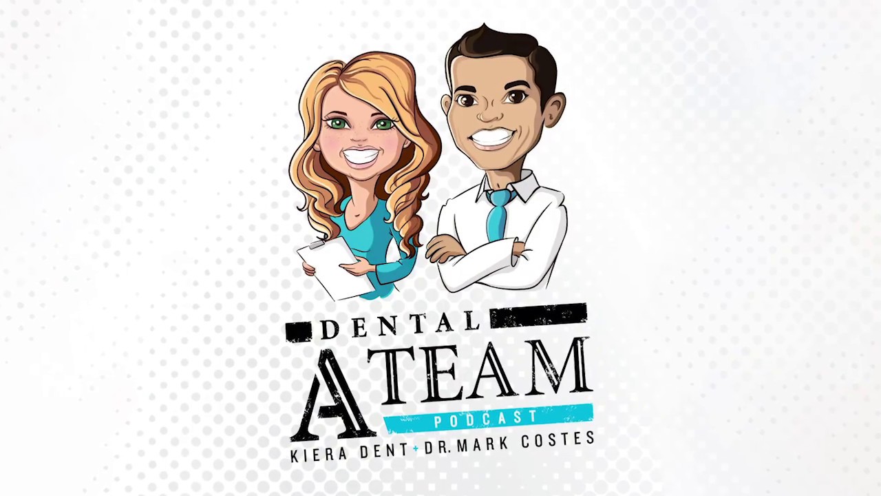 The Dental A Team Podcast with Dr. Mark Costes and Kiera Dent